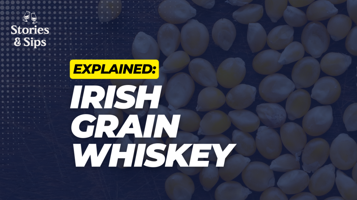 What is Irish Grain Whiskey? Stories & Sips Whiskey Club
