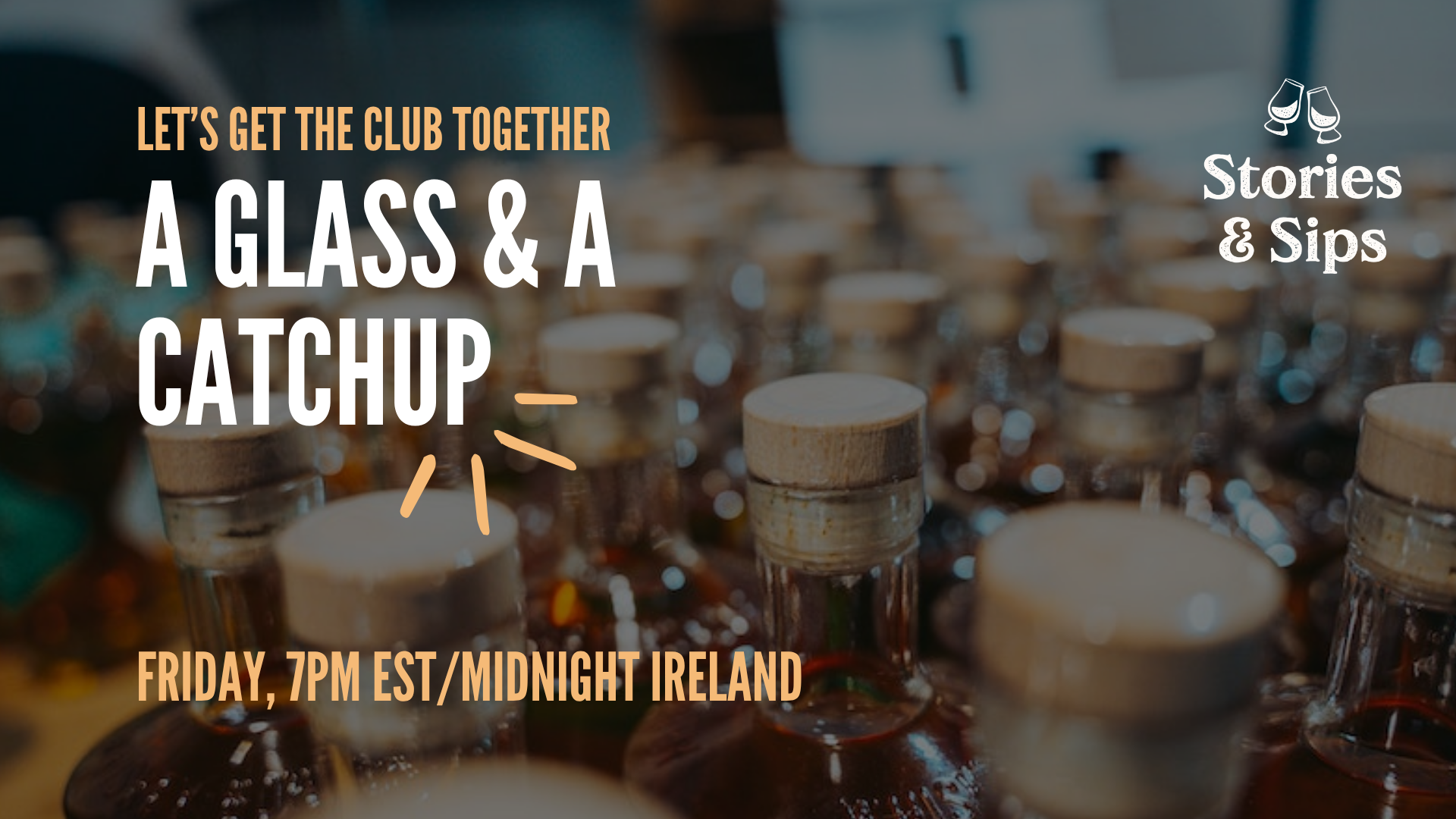 A Glass & a Catch-Up: Stories & Sips members’ livestream, Friday at 7pm Eastern and midnight in Ireland.